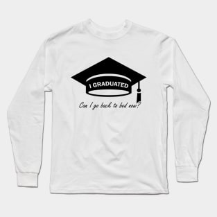 I graduated Can I go back to the bed now shirt Long Sleeve T-Shirt